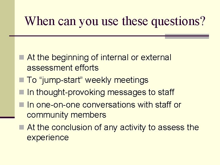 When can you use these questions? n At the beginning of internal or external