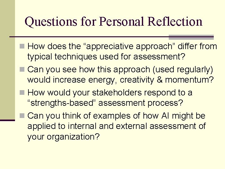 Questions for Personal Reflection n How does the “appreciative approach” differ from typical techniques