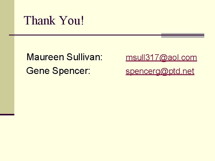 Thank You! Maureen Sullivan: Gene Spencer: msull 317@aol. com spencerg@ptd. net 