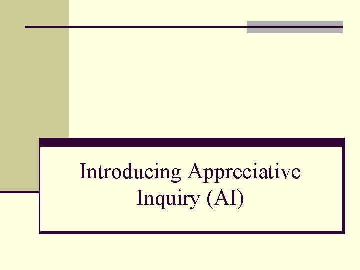 Introducing Appreciative A Whirlwind Tour Inquiry (AI) 