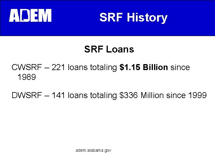 SRF History SRF Loans CWSRF – 221 loans totaling $1. 15 Billion since 1989