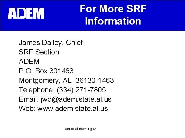 For More SRF Information James Dailey, Chief SRF Section ADEM P. O. Box 301463