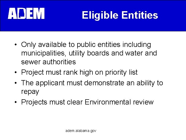 Eligible Entities • Only available to public entities including municipalities, utility boards and water