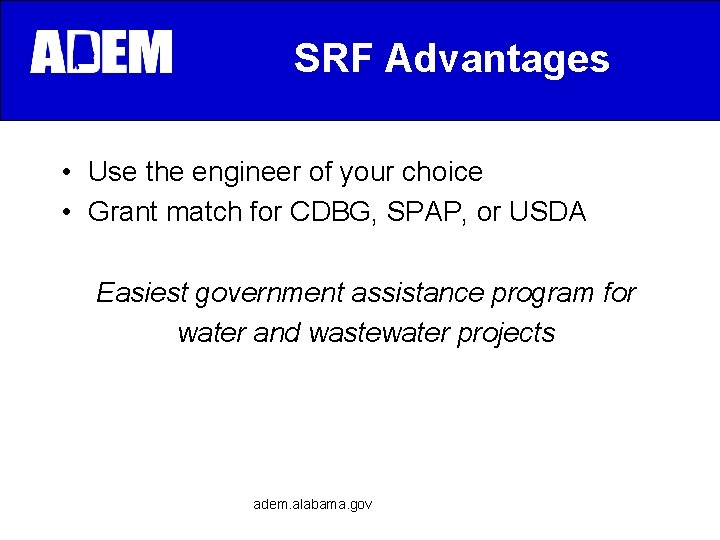 SRF Advantages • Use the engineer of your choice • Grant match for CDBG,