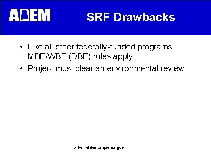 SRF Drawbacks • Like all other federally-funded programs, MBE/WBE (DBE) rules apply. • Project