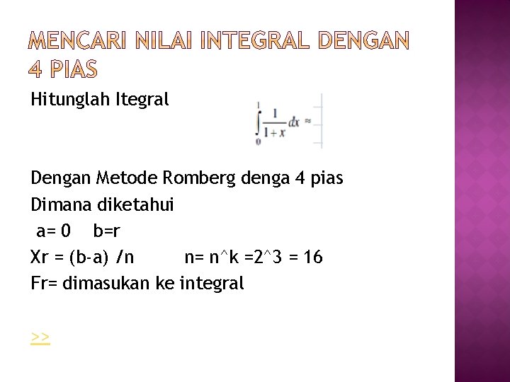 Hitunglah Itegral Dengan Metode Romberg denga 4 pias Dimana diketahui a= 0 b=r Xr