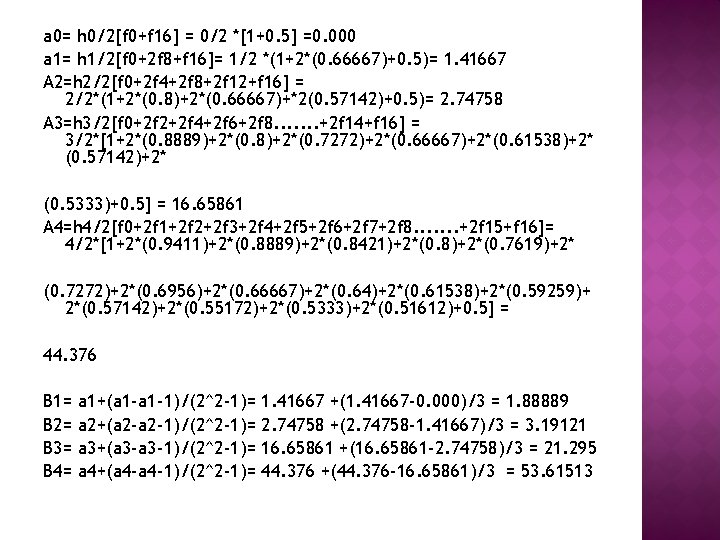 a 0= h 0/2[f 0+f 16] = 0/2 *[1+0. 5] =0. 000 a 1=