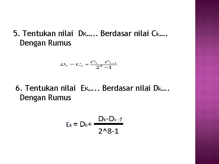 5. Tentukan nilai DK…. . Berdasar nilai Ck…. Dengan Rumus 6. Tentukan nilai EK….