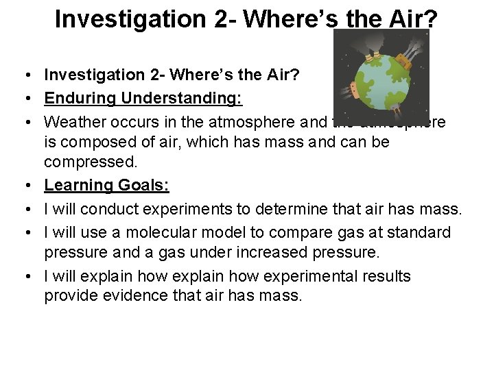 Investigation 2 - Where’s the Air? • Enduring Understanding: • Weather occurs in the