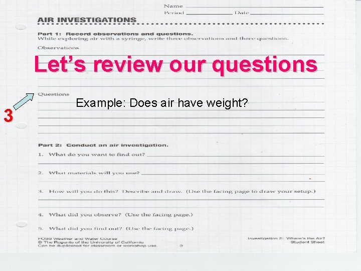 Let’s review our questions 3 Example: Does air have weight? 