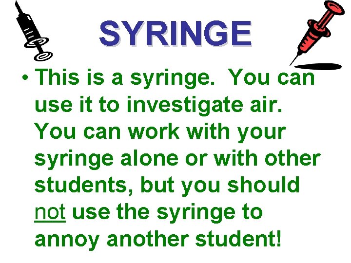 SYRINGE • This is a syringe. You can use it to investigate air. You