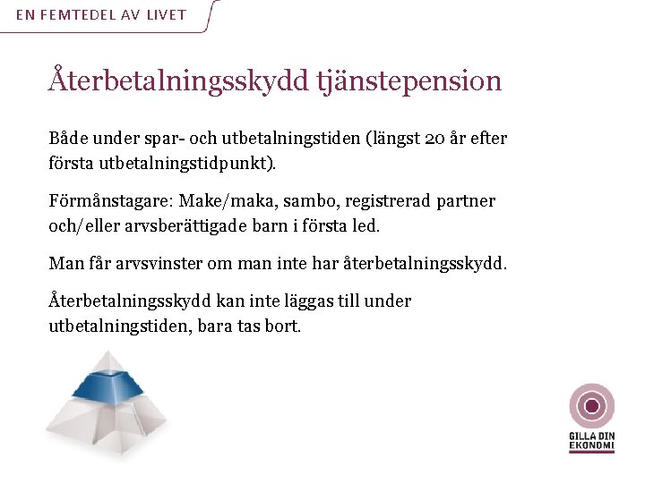 EN FEMTEDEL AV LIVET Återbetalningsskydd tjänstepension Både under spar- och utbetalningstiden (längst 20 år EN FEMTEDEL AV LIVET Återbetalningsskydd tjänstepension Både under spar- och utbetalningstiden (längst 20 år