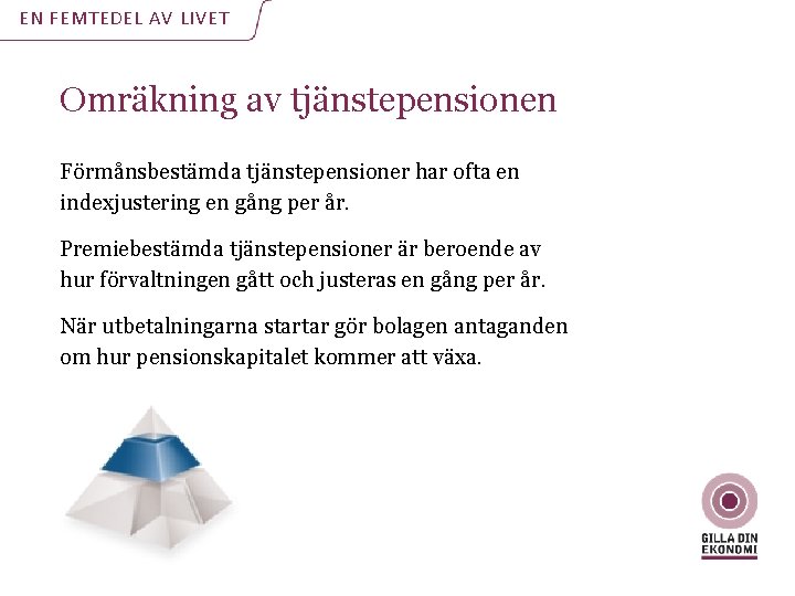 EN FEMTEDEL AV LIVET Omräkning av tjänstepensionen Förmånsbestämda tjänstepensioner har ofta en indexjustering en EN FEMTEDEL AV LIVET Omräkning av tjänstepensionen Förmånsbestämda tjänstepensioner har ofta en indexjustering en