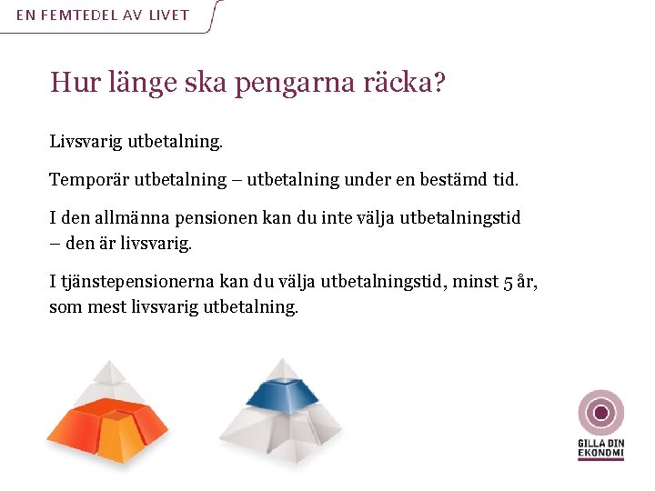 EN FEMTEDEL AV LIVET Hur länge ska pengarna räcka? Livsvarig utbetalning. Temporär utbetalning – EN FEMTEDEL AV LIVET Hur länge ska pengarna räcka? Livsvarig utbetalning. Temporär utbetalning –