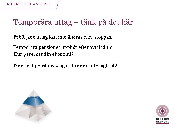 EN FEMTEDEL AV LIVET Temporära uttag – tänk på det här Påbörjade uttag kan EN FEMTEDEL AV LIVET Temporära uttag – tänk på det här Påbörjade uttag kan