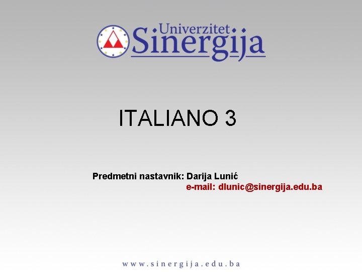 ITALIANO 3 Predmetni nastavnik: Darija Lunić e-mail: dlunic@sinergija. edu. ba 