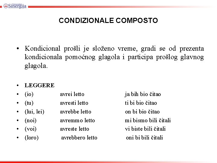 CONDIZIONALE COMPOSTO • Kondicional prošli je složeno vreme, gradi se od prezenta kondicionala pomoćnog