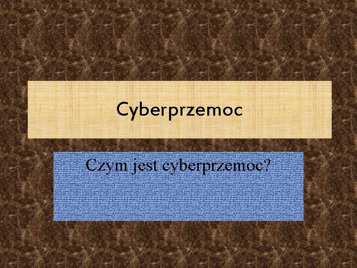 Cyberprzemoc Czym jest cyberprzemoc? 