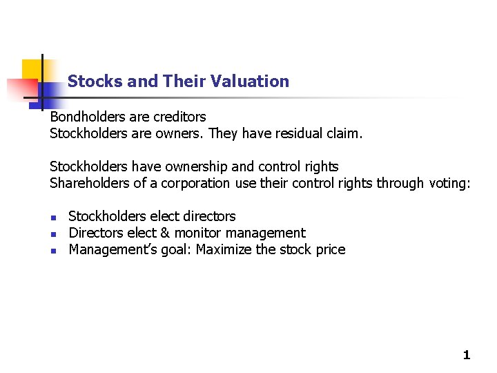 Stocks and Their Valuation Bondholders are creditors Stockholders are owners. They have residual claim.