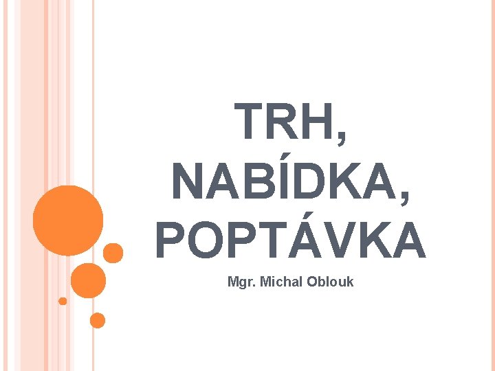 TRH, NABÍDKA, POPTÁVKA Mgr. Michal Oblouk 