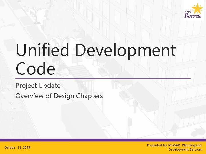 Unified Development Code Project Update Overview of Design Chapters October 22, 2019 Presented by: