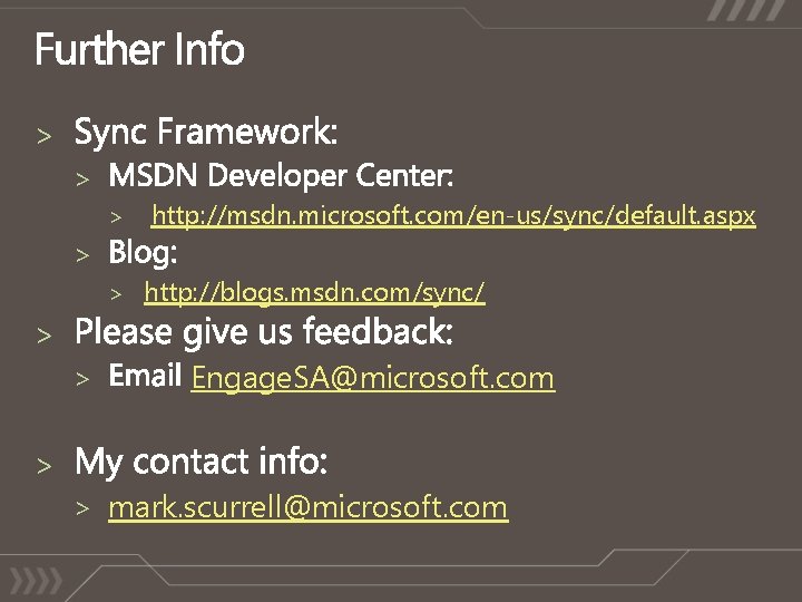 > > > http: //msdn. microsoft. com/en-us/sync/default. aspx > > http: //blogs. msdn. com/sync/