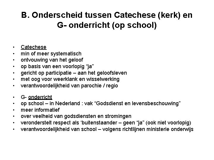 B. Onderscheid tussen Catechese (kerk) en G- onderricht (op school) • • Catechese min