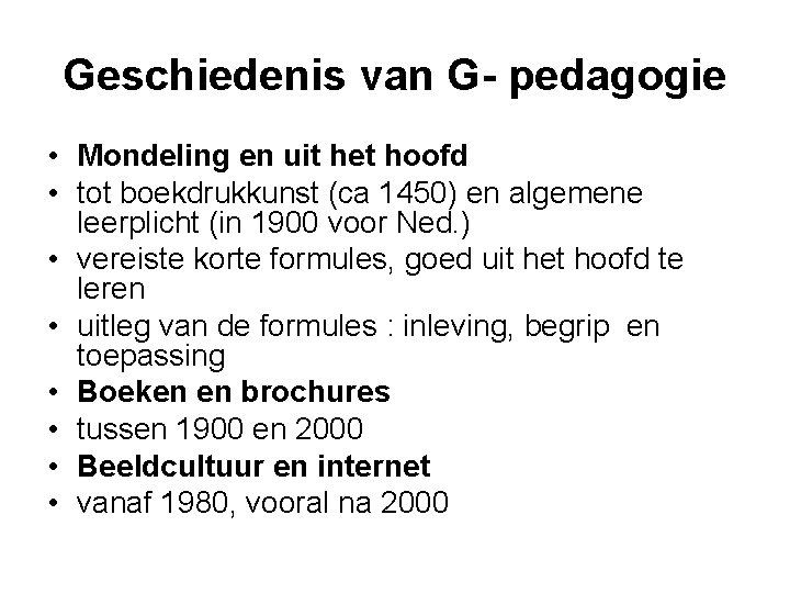 Geschiedenis van G- pedagogie • Mondeling en uit het hoofd • tot boekdrukkunst (ca