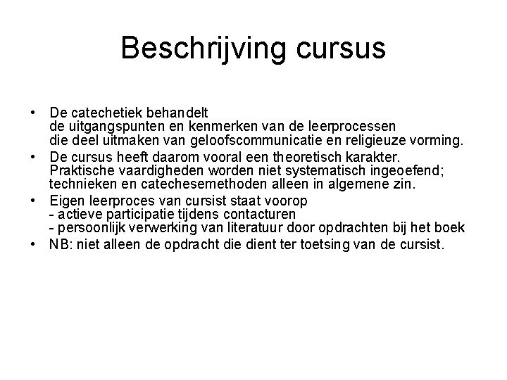 Beschrijving cursus • De catechetiek behandelt de uitgangspunten en kenmerken van de leerprocessen die