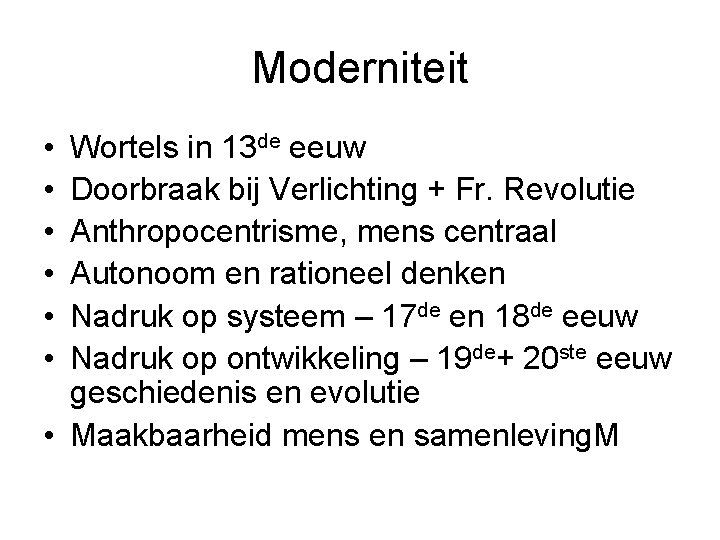 Moderniteit • • • Wortels in 13 de eeuw Doorbraak bij Verlichting + Fr.