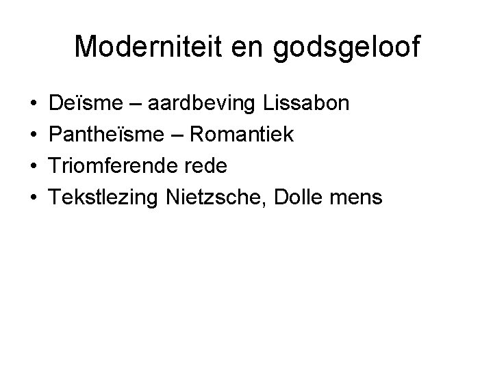 Moderniteit en godsgeloof • • Deïsme – aardbeving Lissabon Pantheïsme – Romantiek Triomferende rede