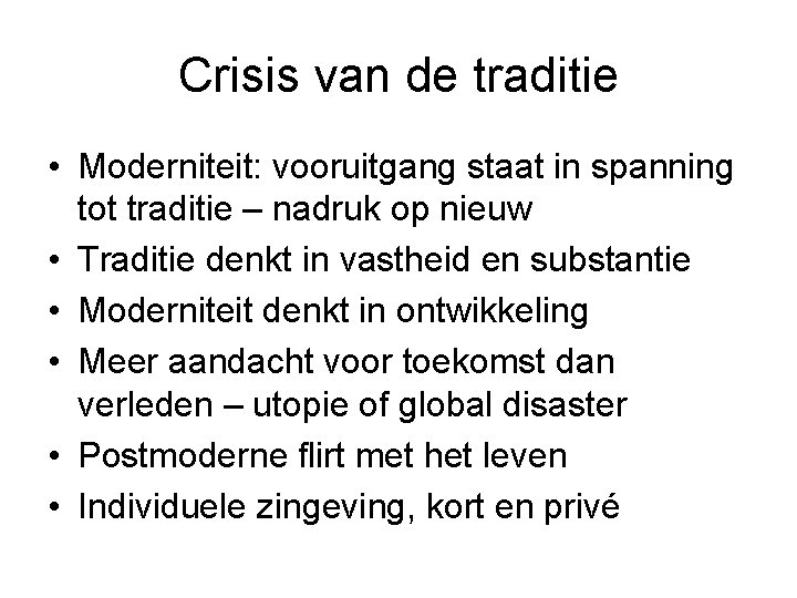 Crisis van de traditie • Moderniteit: vooruitgang staat in spanning tot traditie – nadruk