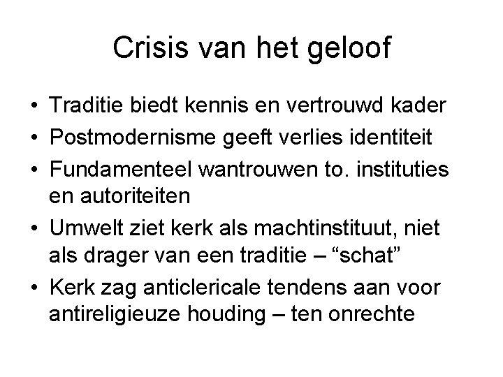 Crisis van het geloof • Traditie biedt kennis en vertrouwd kader • Postmodernisme geeft