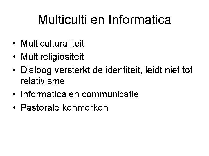 Multiculti en Informatica • Multiculturaliteit • Multireligiositeit • Dialoog versterkt de identiteit, leidt niet