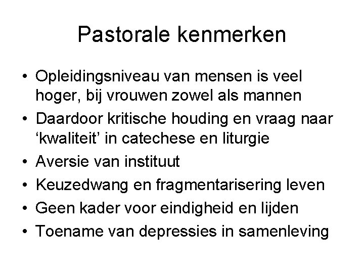 Pastorale kenmerken • Opleidingsniveau van mensen is veel hoger, bij vrouwen zowel als mannen