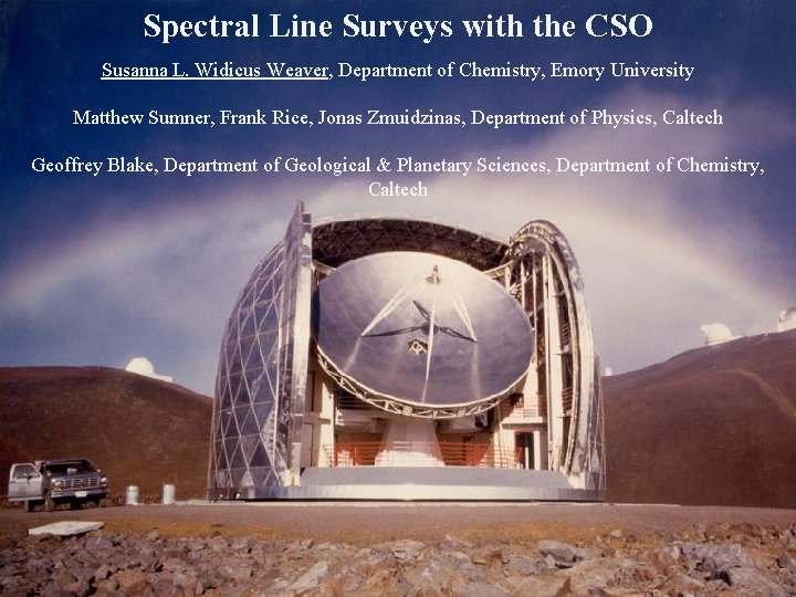 Spectral Line Surveys with the CSO Susanna L. Widicus Weaver, Department of Chemistry, Emory