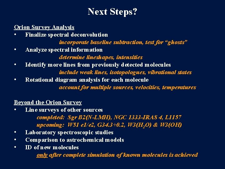 Next Steps? Orion Survey Analysis • Finalize spectral deconvolution incorporate baseline subtraction, test for