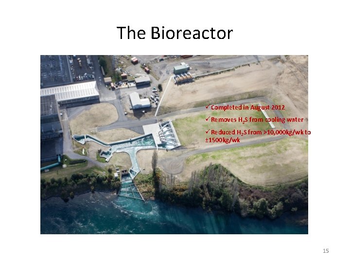 The Bioreactor üCompleted in August 2012 üRemoves H 2 S from cooling water üReduced