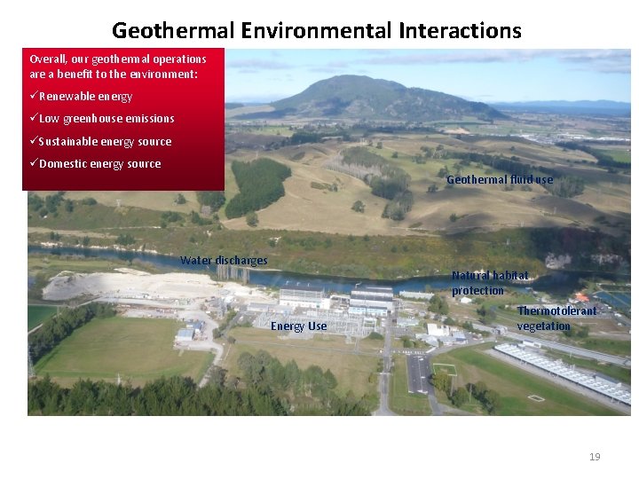 Geothermal Environmental Interactions Overall, our geothermal operations are a benefit to the environment: üRenewable