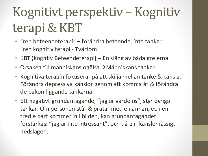 Kognitivt perspektiv – Kognitiv terapi & KBT • ”ren beteendeterapi” – förändra beteende, inte