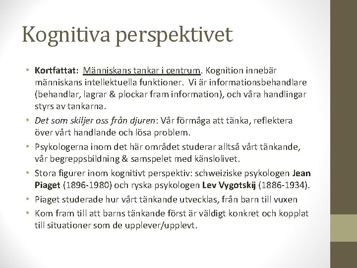 Kognitiva perspektivet • Kortfattat: Människans tankar i centrum. Kognition innebär människans intellektuella funktioner. Vi