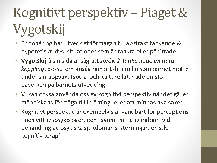 Kognitivt perspektiv – Piaget & Vygotskij • En tonåring har utvecklat förmågan till abstrakt