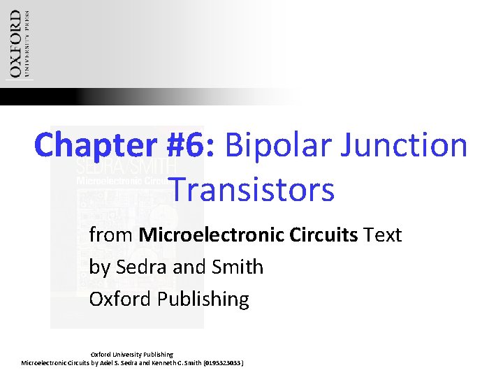 Chapter #6: Bipolar Junction Transistors from Microelectronic Circuits Text by Sedra and Smith Oxford