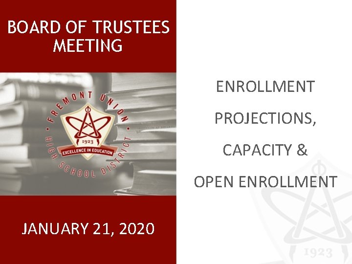 BOARD OF TRUSTEES MEETING ENROLLMENT PROJECTIONS, CAPACITY & OPEN ENROLLMENT JANUARY 21, 2020 