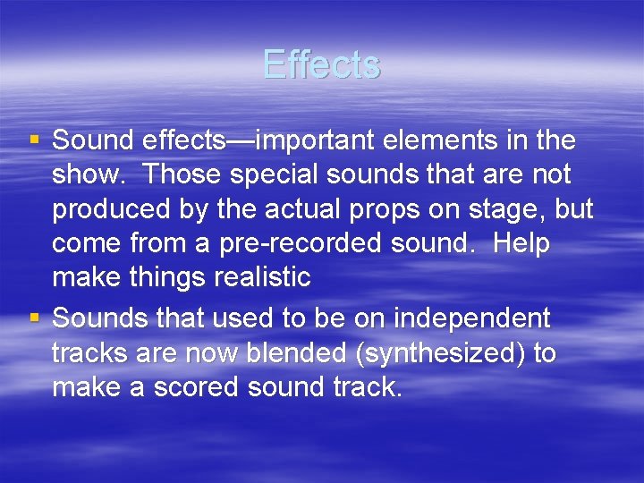 Effects § Sound effects—important elements in the show. Those special sounds that are not