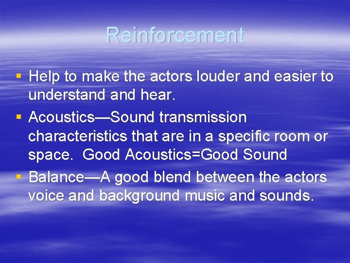 Reinforcement § Help to make the actors louder and easier to understand hear. §