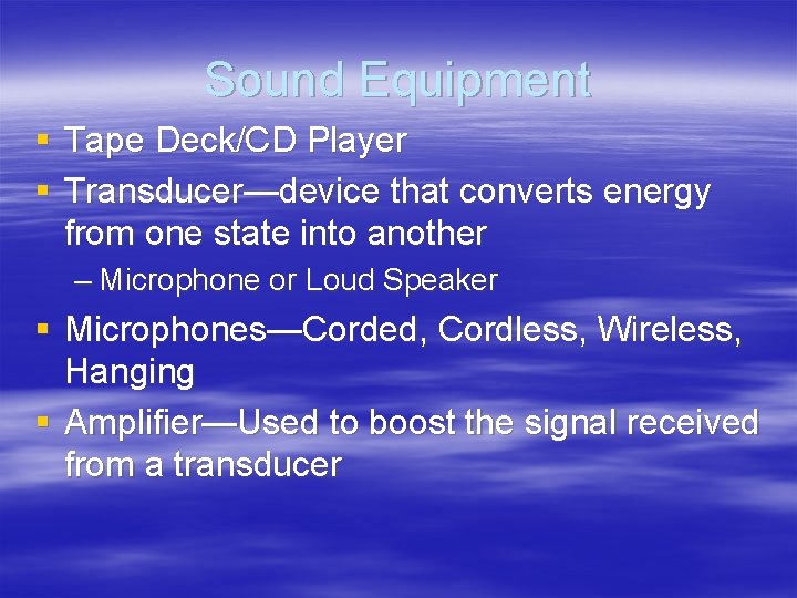 Sound Equipment § Tape Deck/CD Player § Transducer—device that converts energy from one state