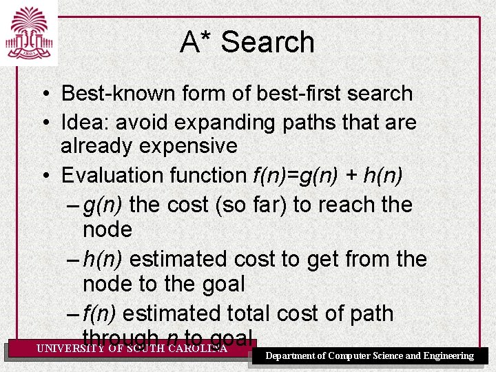 A* Search • Best-known form of best-first search • Idea: avoid expanding paths that