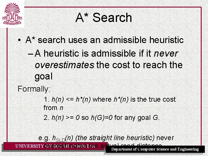 A* Search • A* search uses an admissible heuristic – A heuristic is admissible