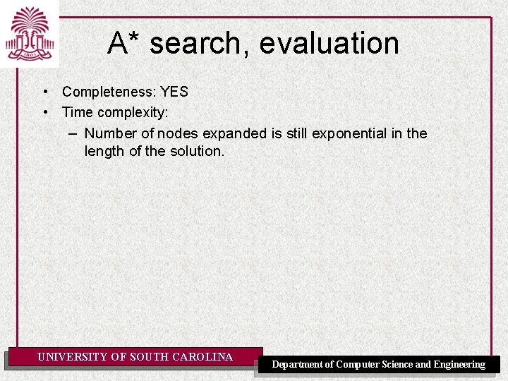 A* search, evaluation • Completeness: YES • Time complexity: – Number of nodes expanded